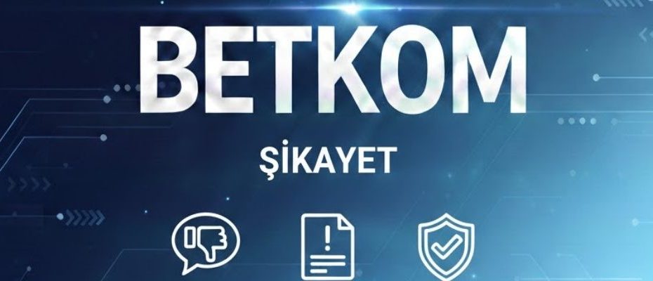 betkom şikayet