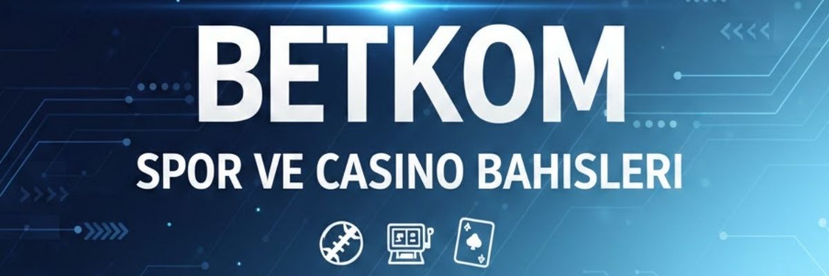 betkom spor ve casino bahisleri